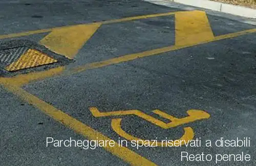 Reato penale parcheggio riservato disabili Reato penale parcheggio riservato disabili