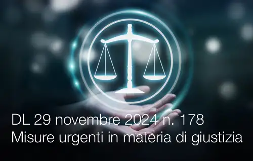 Decreto Legge 29 novembre 2024 n 178 Misure urgenti in materia di giustizia Decreto Legge 29 novembre 2024 n 178 Misure urgenti in materia di giustizia