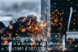 Ratifica Convenzioni ILO salute e sicurezza lavoratori n. 155/1981 e 187/2006