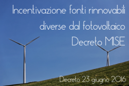 Incentivi energie rinnovabili non fotovoltaiche: Decreto 23 Giugno 2016