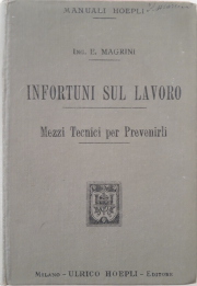 Infortuni sul Lavoro / Mezzi tecnici per prevenirli - Hoepli 1903