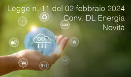 Legge n. 11 del 02 febbraio 2024 Conv. DL Energia / Novità