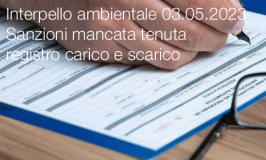 Interpello ambientale 03.05.2023 - Sanzioni mancata tenuta registro carico e scarico Interpello ambientale 03.05.2023 - Sanzioni mancata tenuta registro carico e scarico