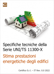 Specifiche tecniche della Serie UNI TS 11300-X: Stima prestazioni energetiche degli edifici Specifiche tecniche della Serie UNI TS 11300-X: Stima prestazioni energetiche degli edifici