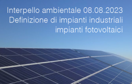 Interpello ambientale 08.08.2023 - Definizione di impianti industriali impianti fotovoltaici
