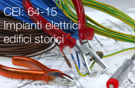 CEI 64-15 | Impianti elettrici negli edifici pregevoli per rilevanza storica e/o artistica CEI 64-15 | Impianti elettrici negli edifici pregevoli per rilevanza storica e/o artistica