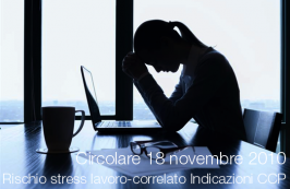 Circolare 18 novembre 2010 rischio da stress lavoro-correlato - Indicazioni CCP Circolare 18 novembre 2010 rischio da stress lavoro-correlato - Indicazioni CCP