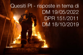 Quesiti PI - risposte in tema di DM 19/05/2022, DPR 1/08/2011 n.151 e DM 18/10/2019