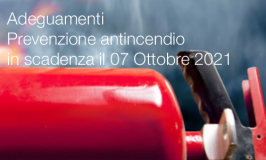 Adeguamenti Prevenzione Incendi in scadenza il 07 Ottobre 2021 Adeguamenti Prevenzione Incendi in scadenza il 07 Ottobre 2021