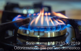Serie norme UNI 7133-X: 2019 | Odorizzazione gas per uso domestico Serie norme UNI 7133-X: 2019 | Odorizzazione gas per uso domestico