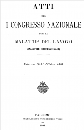 Atti 1° congresso nazionale malattie del lavoro (malattie professionali) / 1907 Atti 1° congresso nazionale malattie del lavoro (malattie professionali) / 1907