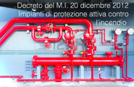 Decreto M.I. 20 dicembre 2012: Regola Tecnica PI Impianti Protezione Attiva Decreto M.I. 20 dicembre 2012: Regola Tecnica PI Impianti Protezione Attiva