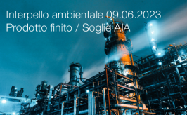 Interpello ambientale 09.06.2023 - Prodotto finito / Soglie di assoggettabilità ad AIA Interpello ambientale 09.06.2023 - Prodotto finito / Soglie di assoggettabilità ad AIA