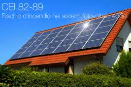 CEI 82-89 Rischio d'incendio nei sistemi fotovoltaici edifici CEI 82-89 Rischio d'incendio nei sistemi fotovoltaici edifici