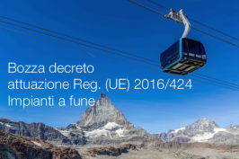 Bozza decreto attuazione Regolamento (UE) 2016/424 Impianti a fune Bozza decreto attuazione Regolamento (UE) 2016/424 Impianti a fune