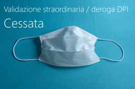 Validazione straordinaria / Deroga DPI: cessata