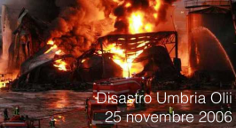 Disastro all’Umbria Olii del 25 novembre 2006 Disastro all’Umbria Olii del 25 novembre 2006
