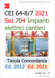 CEI 64-8/7 (Sez. 704) Impianti elettrici cantieri / Tavola di concordanza Ed. 2012 - Ed. 2021 CEI 64-8/7 (Sez. 704) Impianti elettrici cantieri / Tavola di concordanza Ed. 2012 - Ed. 2021