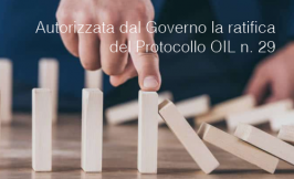 Autorizzata dal Governo la ratifica del Protocollo OIL n. 29 