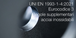 UNI EN 1993-1-4:2021 | Eurocodice 3 - Regole supplementari acciai inossidabili UNI EN 1993-1-4:2021 | Eurocodice 3 - Regole supplementari acciai inossidabili