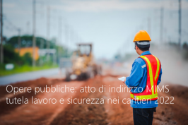 Opere pubbliche: atto indirizzo tutela lavoro e sicurezza nei cantieri - MIMS 2022