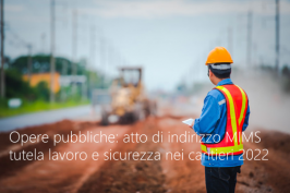 Opere pubbliche: atto indirizzo tutela lavoro e sicurezza nei cantieri - MIMS 2022 Opere pubbliche: atto indirizzo tutela lavoro e sicurezza nei cantieri - MIMS 2022