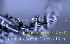 Regolamento macchine: aggiornamento di CEM4 - Comunicazione Clienti / Utenti Regolamento macchine: aggiornamento di CEM4 - Comunicazione Clienti / Utenti