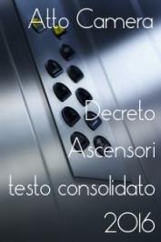 Decreto Ascensori: testo consolidato 2016 (su Atto camera)