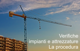 Verifica impianti e attrezzature: la Procedura