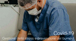 Covid-19 - Gestione dello stress e prevenzione del burnout Covid-19 - Gestione dello stress e prevenzione del burnout