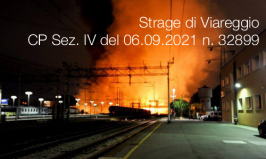 Strage di Viareggio: CP Sez. IV del 06.09.2021 n. 32899 Strage di Viareggio: CP Sez. IV del 06.09.2021 n. 32899