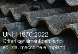 UNI 11870:2022 / Criteri censimento amianto strutture edilizie, macchine e impianti