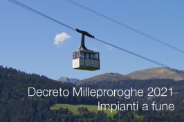 Decreto Milleproroghe 2021 | Impianti a fune