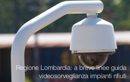 Regione Lombardia: a breve linee guida videosorveglianza impianti rifiuti
