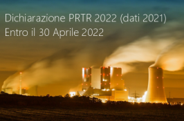 Dichiarazione PRTR 2022 (dati 2021) | Entro il 30 Aprile 2022 Dichiarazione PRTR 2022 (dati 2021) | Entro il 30 Aprile 2022