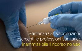 Sentenza CC Vaccinazioni esercenti le professioni sanitarie: inammissibile il ricorso no vax Sentenza CC Vaccinazioni esercenti le professioni sanitarie: inammissibile il ricorso no vax