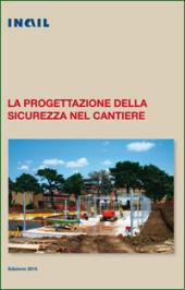 La progettazione della sicurezza nel cantiere - INAIL 2015