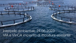 Interpello ambientale 24.05.2023 - VIA e VInCA impianto di itticoltura esistente Interpello ambientale 24.05.2023 - VIA e VInCA impianto di itticoltura esistente