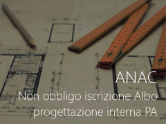 Non obbligo iscrizione albo progettazione interna nelle PA / ANAC 2024