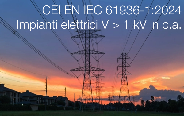 CEI EN IEC 61936-1:2024 Impianti elettrici V > 1 kV in c.a.