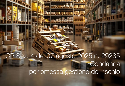 CP Sez. 4 del 07 agosto 2025 n. 29235 / Decesso del lavoratore travolto dal crollo di un bancale. Condanna per omessa gestione del rischio