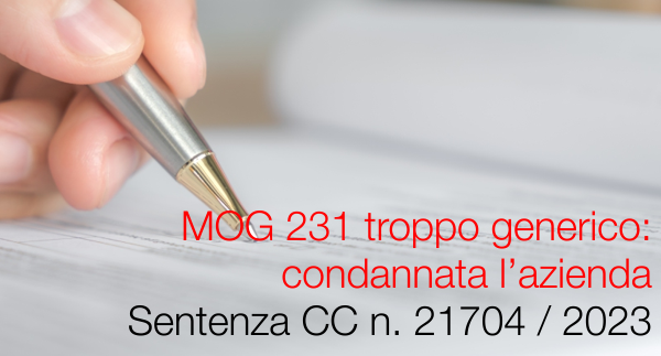 Sentenza Corte di Cassazione 22 maggio 2023 n. 21704 / MOG 231 troppo generico: condannata l’azienda