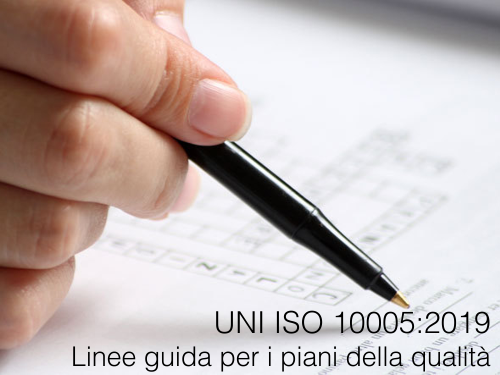 UNI ISO 10005:2019 Linee guida piani qualità