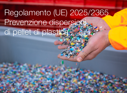 Regolamento (UE) 2025 2365-Regolamento prevenzione dispersioni di pellet di plastica