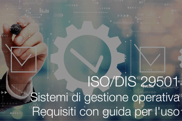 ISO/DIS 29501 Sistemi di gestione operativa - Requisiti con guida per l'uso