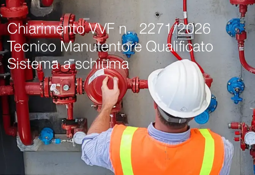 Chiarimento interpretativo VVF n.  2271 del 05.02.2026 / Tecnico Manutentore Qualificato Sistema a schiuma