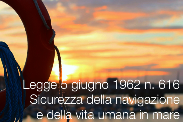 Legge 5 giugno 1962 n. 616 / Sicurezza della navigazione e della vita umana in mare