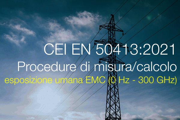 CEI EN 50413:2021  Procedure di misura/calcolo  esposizione umana EMC (0 Hz - 300 GHz)