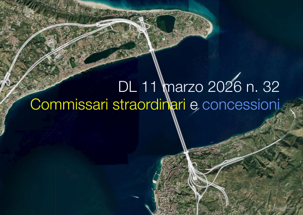 Decreto-Legge 11 marzo 2026 n. 32Disposizioni urgenti in materia di commissari straordinari e concessioni.