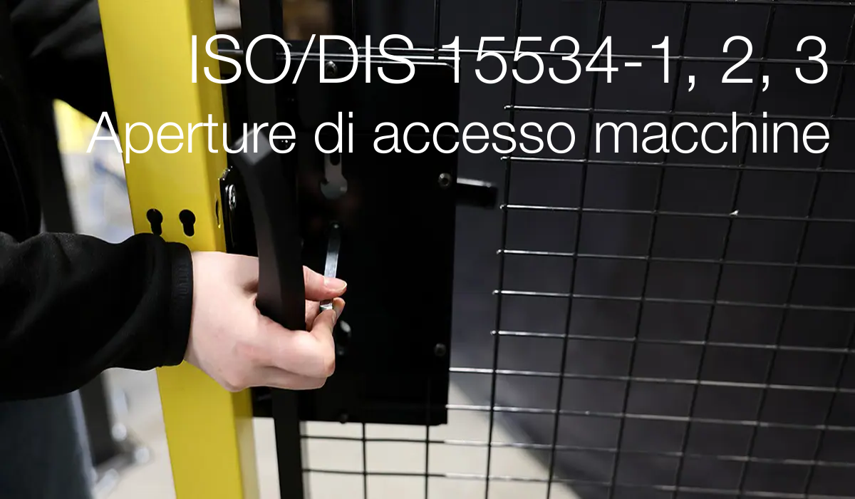 ISO/DIS 15534-1, 2, 3 / Aperture di accesso nelle macchine